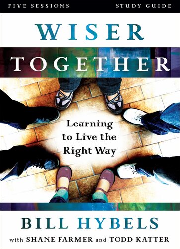Wiser Together Study Guide Learning To Live The Right Way Bill Hybels Shane Farmer Todd Katter