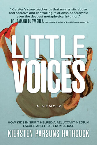 Little Voices How Kids In Spirit Helped A Reluctant Medium Escape And Heal From Abuse Kiersten Parsons Hathcock