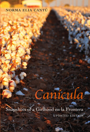 Cancula Snapshots Of A Girlhood En La Frontera Updated Edition Norma Elia Cant