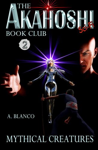 The Akahoshi Scifi Book Club Volume 2 Mythical Creatures An Original English Light Novel A Blanco