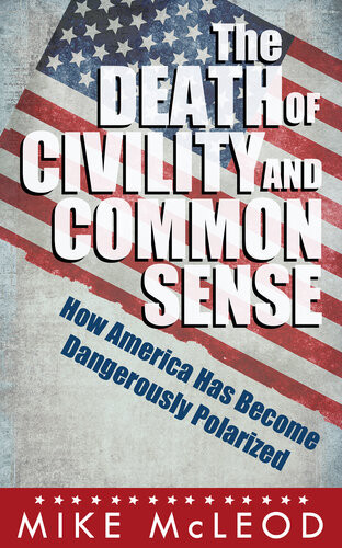 The Death Of Civility And Common Sense How America Has Become Dangerously Polarized Mike Mcleod
