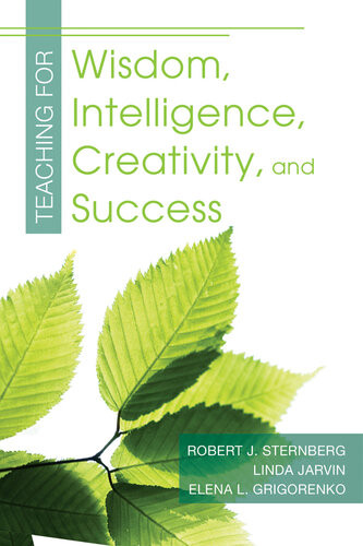 Teaching For Wisdom Intelligence Creativity And Success Robert J Sternberg Elena Grigorenko Linda Jarvin