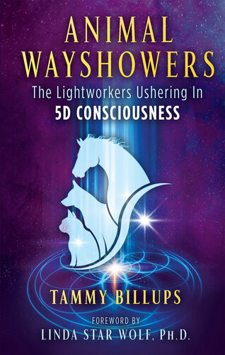Animal Wayshowers The Lightworkers Ushering In 5d Consciousness Tammy Billups