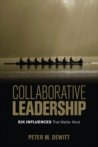 Collaborative Leadership Six Influences That Matter Most 1st Peter M Dewitt
