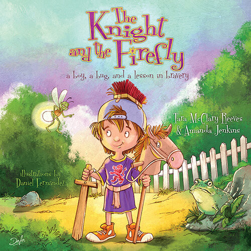 The Knight And The Firefly A Boy A Bug And A Lesson In Bravery Amanda Jenkins Tara Mcclary Reeves