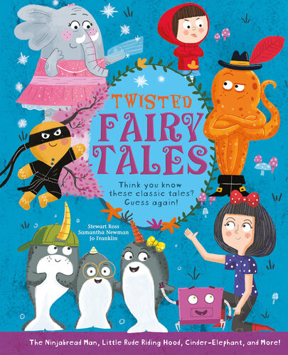 Twisted Fairy Tales Think You Know These Classic Tales Guess Again Stewart Ross