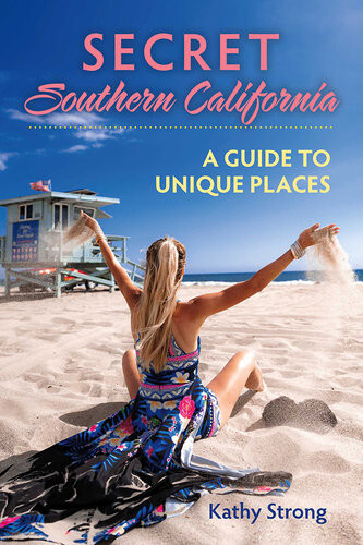 Secret Southern California A Guide To Unique Places Kathy Strong