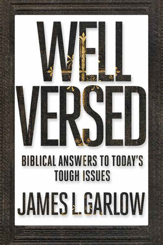 Well Versed Biblical Answers To Todays Tough Issues James L Garlow