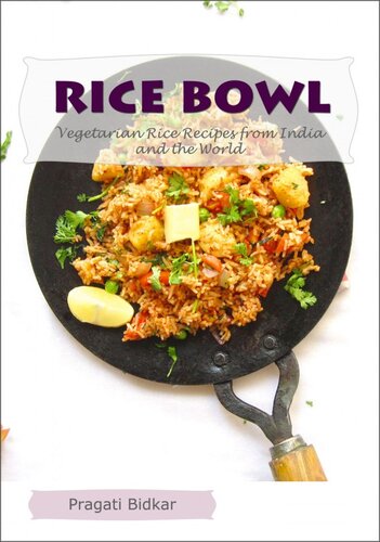 Rice Bowl Vegetarian Rice Recipes From India And The World Pragati Bidkar