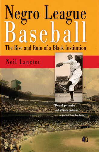 Negro League Baseball The Rise And Ruin Of A Black Institution Neil Lanctot