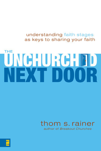 The Unchurched Next Door Understanding Faith Stages As Keys To Sharing Your Faith Thom S Rainer
