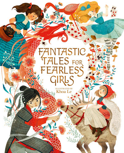 Fantastic Tales For Fearless Girls 31 Inspirational Stories From Around The World Anita Ganeri Sam Loman