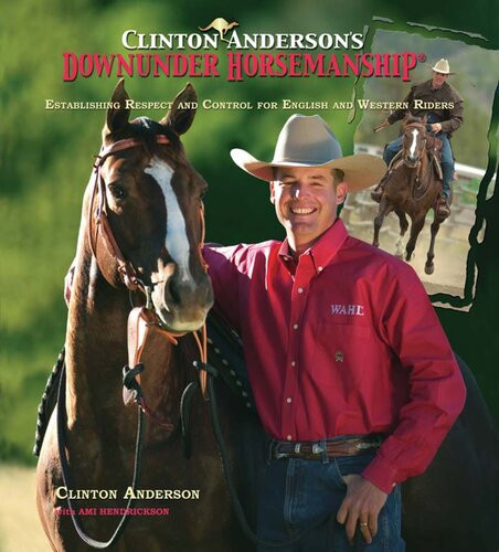 Clinton Andersons Downunder Horsemanship Establishing Respect And Control For English And Western Riders Clinton Anderson Ami Hendrickson