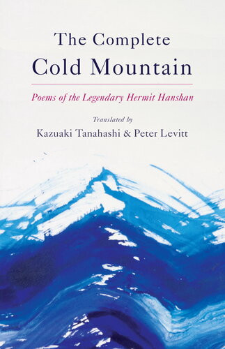 The Complete Cold Mountain Poems Of The Legendary Hermit Hanshan Kazuaki Tanahashi Peter Levitt