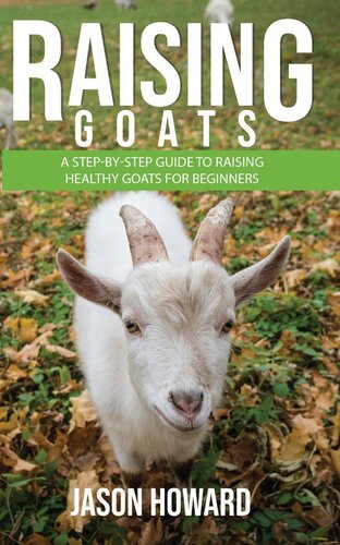 Raising Goats A Stepbystep Guide To Raising Healthy Goats For Beginners Jason Howard