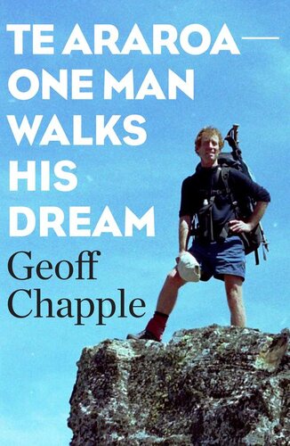 Te Araroa The New Zealand Trail One Man Walks His Dream Geoff Chapple