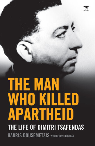 The Man Who Killed Apartheid The Life Of Dimitri Tsafendas Harris Dousemetzis