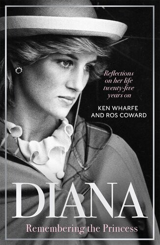 Dianaremembering The Princess Reflections On Her Life Twentyfive Years On From Her Death Ken Wharfe Ros Coward