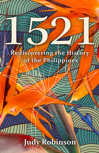 1521 Rediscovering The History Of The Philippines Judy Robinson