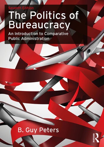 The Politics Of Bureaucracy An Introduction To Comparative Public Administration 7th Edition B Guy Peters