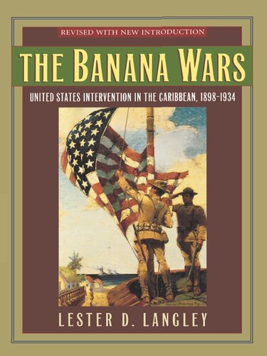 The Banana Wars United States Intervention In The Caribbean 18981934 Lester D Langley