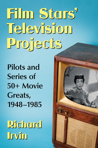 Film Stars Television Projects Pilots And Series Of 50 Movie Greats 19481985 Richard Irvin