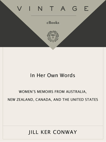 In Her Own Words Womens Memoirs From Australia New Zealand Canada And The United States Jill Ker Conway