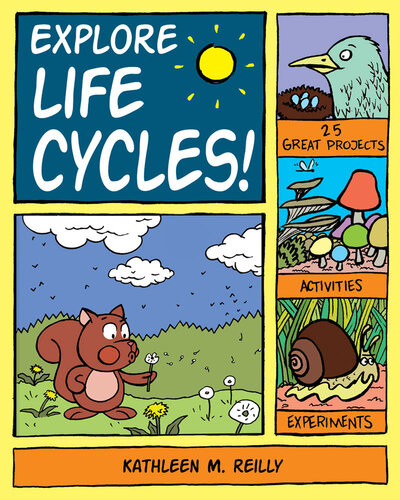Explore Life Cycles 25 Great Projects Activities Experiments Kathleen M Reilly