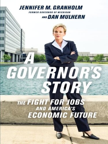 A Governors Story The Fight For Jobs And Americas Economic Future Jennifer Granholm Dan Mulhern