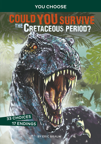 Could You Survive The Cretaceous Period An Interactive Prehistoric Adventure Eric Braun