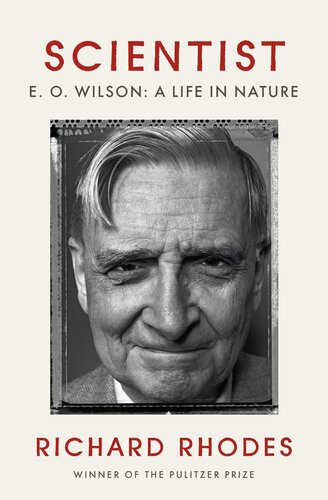 Scientist E O Wilson A Life In Nature Richard Rhodes