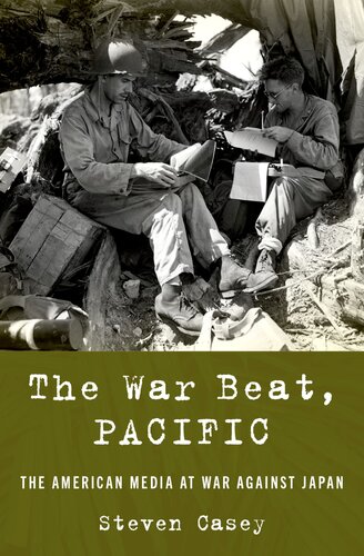 The War Beat Pacific The American Media At War Against Japan Steven Casey