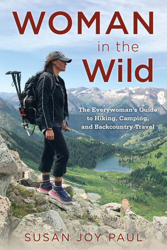 Woman In The Wild The Everywomans Guide To Hiking Camping And Backcountry Travel 1st Susan Joy Paul