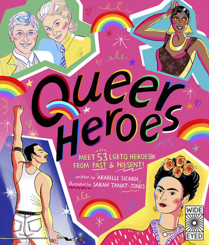 Queer Heroes Meet 53 Lgbtq Heroes From Past And Present 1st Edition Arabelle Sicardi