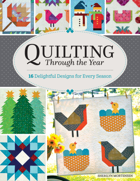 Quilting Through The Year 16 Quilts Designs For Every Season First Mortensen