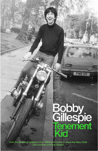 Tenement Kid From The Streets Of Glasgow In The 1960s To Drummer In Jesus And Mary Chain And Frontman In Primal Scream Bobby Gillespie