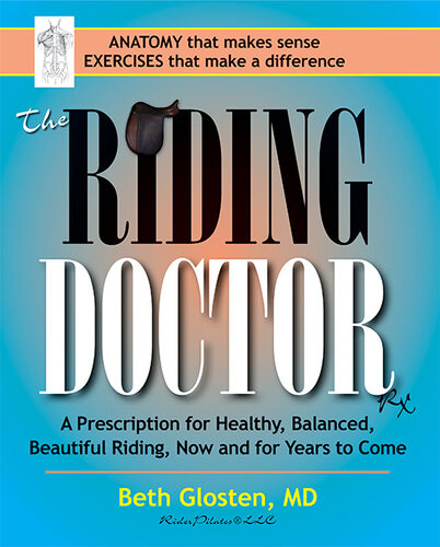 The Riding Doctor A Prescription For Healthy Balanced And Beautiful Riding Now And For Years To Come Beth Glosten