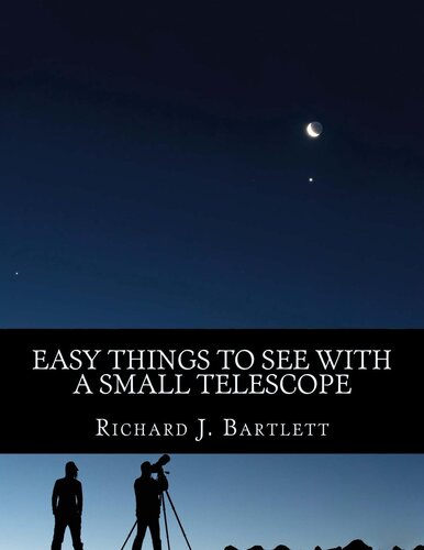 Easy Things To See With A Small Telescope A Beginners Guide To Over 60 Easytofind Night Sky Sights Richard J Bartlett