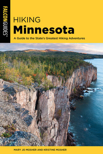 Hiking Minnesota A Guide To The States Greatest Hiking Adventures 3rd Edition Mary Jo Mosher Kristine Mosher