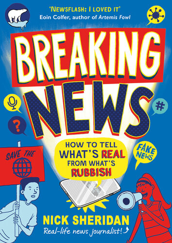 Breaking News How To Tell Whats Real From Whats Rubbish Nick Sheridan