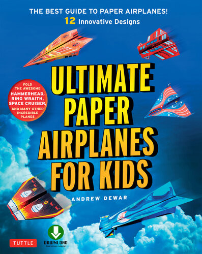 Ultimate Paper Airplanes For Kids The Best Guide To Paper Airplanes Includes Instruction Book With 12 Innovative Designs Downloadable Plane Templates Andrew Dewar