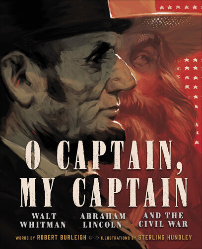 O Captain My Captain Walt Whitman Abraham Lincoln And The Civil War Robert Burleigh