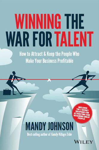 Winning The War For Talent How To Attract And Keep The People To Make The Biggest Difference To Your Bottom Line Mandy Johnson