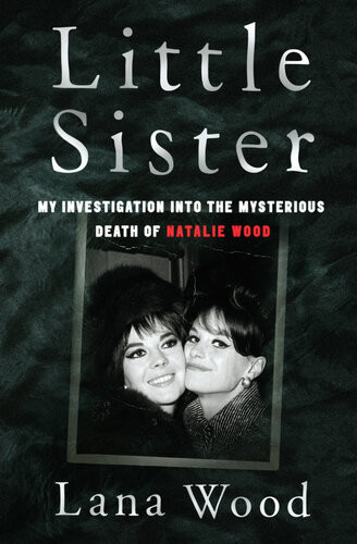 Little Sister My Investigation Into The Mysterious Death Of Natalie Wood Lana Wood