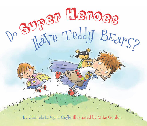 Do Super Heroes Have Teddy Bears Carmela Lavigna Coyle