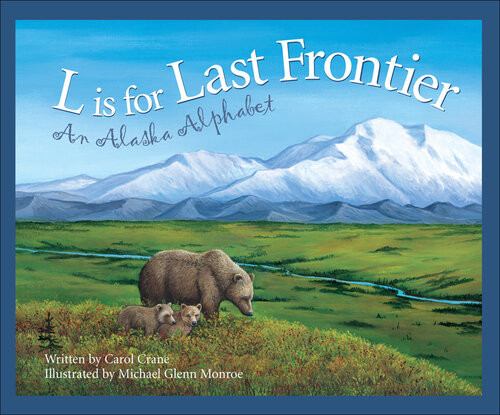 L Is For Last Frontier An Alaska Alphabet Carol Crane