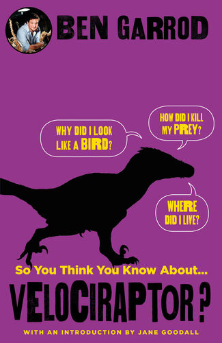 So You Think You Know About Velociraptor Ben Garrod