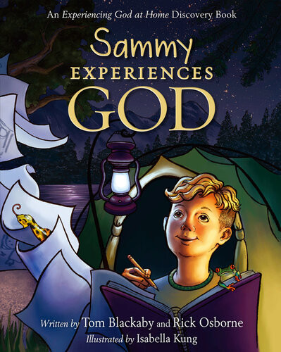 Sammy Experiences God An Experiencing God At Home Discovery Book Tom Blackaby Rick Osborne