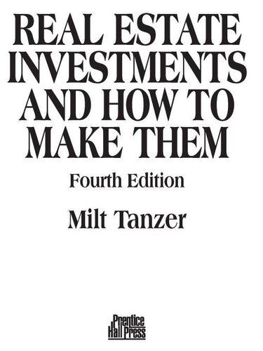 Real Estate Investments And How To Make Them The Only Guide Youll Ever Need To The Best Wealthbuilding Opportunities 4th Edition Milt Tanzer