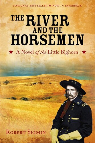 The River And The Horsemen A Novel Of The Little Bighorn Robert Skimin